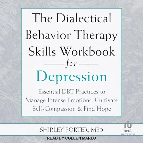 The Dialectical Behavior Therapy Skills Workbook for Depression By Shirley Porter MEd